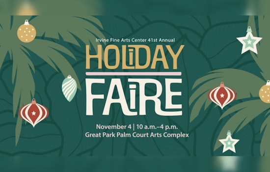 Irvine Fine Arts Center's Annual Holiday Faire Presents a Festive Showcase of Artistry and Gift-Giving at Great Park