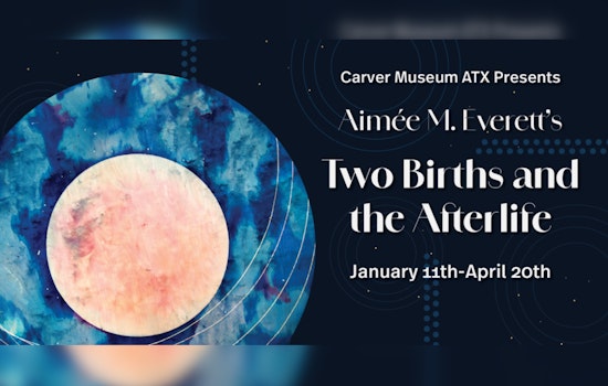 East Austin's Carver Museum Unveils Aimée M. Everett's Insightful "Two Births and the Afterlife" Exhibition