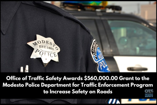 Modesto Police Department Gains $560K Grant to Boost Traffic Safety and Enforcement Programs