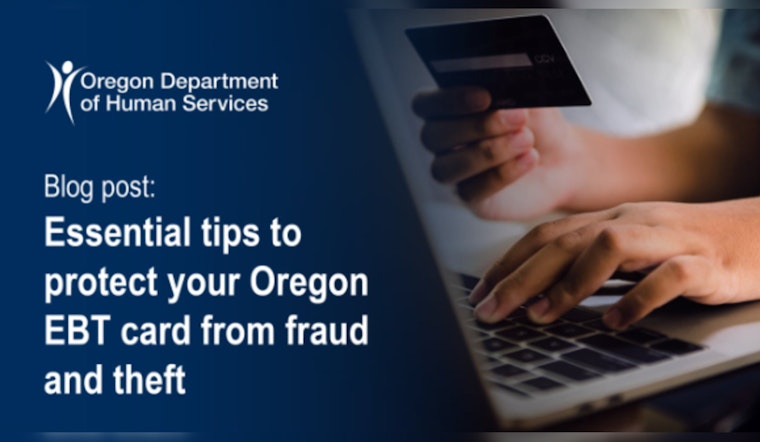 ODHS Shares Essential Security Tips for Oregon EBT Cardholders Amid Rise in Electronic Thefts