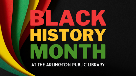 Arlington Public Library Champions Black History Month with a Series of Multigenerational Celebrations