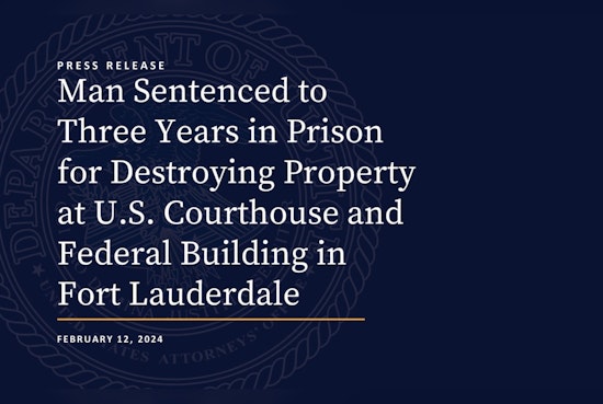 Florida Man Sentenced to Three Years for Destructive Rampage in Fort Lauderdale Federal Courthouse