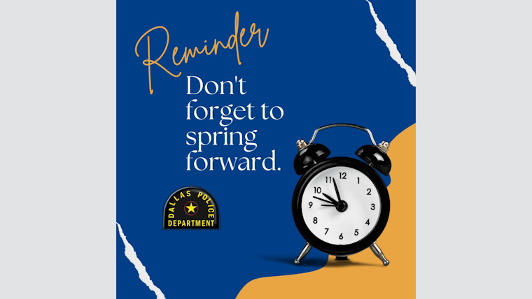 Dallas Police Issue Daylight Saving Time Reminder, Set Clocks Forward Tonight