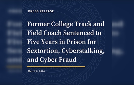 Former College Coach Sentenced to 5 Years for Cyberstalking and Sextortion Scheme Against Women