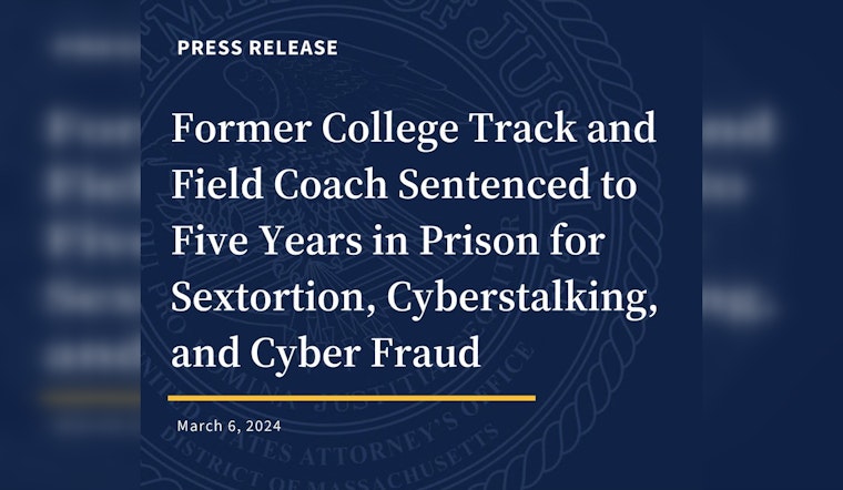 Former College Coach Sentenced to 5 Years for Cyberstalking and Sextortion Scheme Against Women