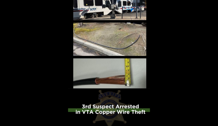 Third Suspect Arrested in Series of Copper Wire Thefts at VTA Stations in Santa Clara County