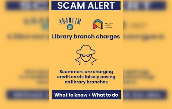 Anaheim Public Library Issues Warning on Nationwide Credit Card Scam