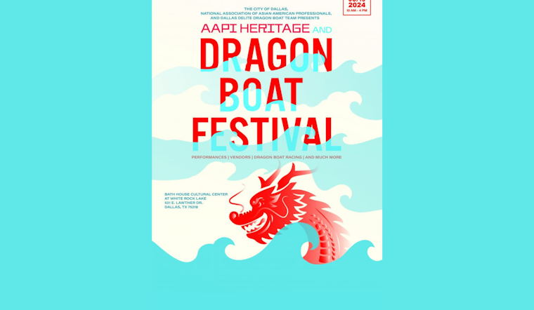 Dallas Sets Sail with AAPI Heritage & Dragon Boat Festival; City Aims to Bolster Arts Scene with TACA Program and CAP