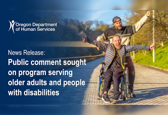 ODHS Seeks Public Input on Oregon Project Independence Medicaid Program for Seniors and Disabled Individuals