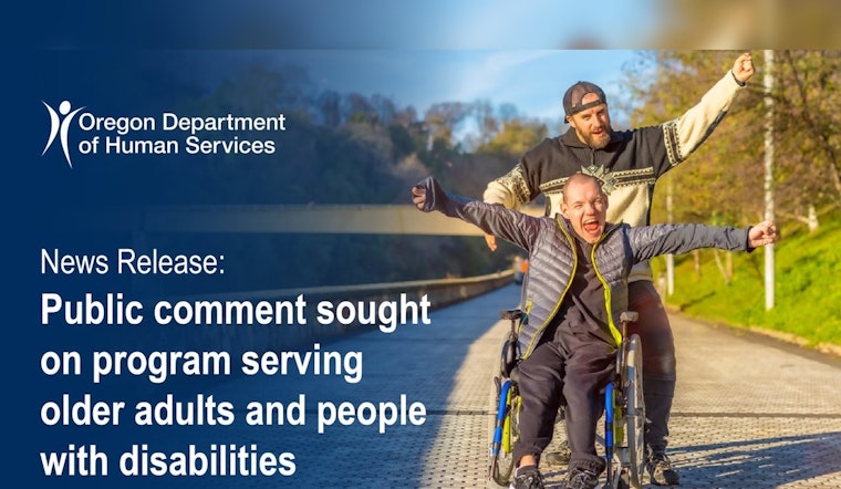 ODHS Seeks Public Input on Oregon Project Independence Medicaid Program for Seniors and Disabled Individuals