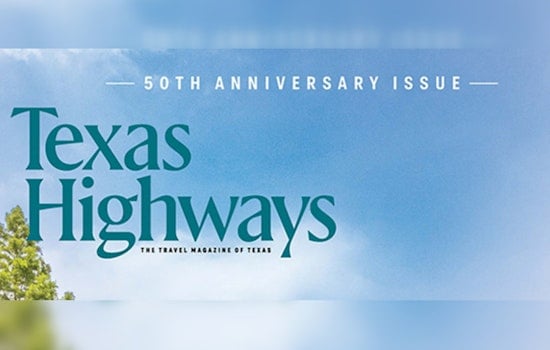"Texas Highways" Magazine Celebrates 50 Years with Redesign and Record Ad Revenue