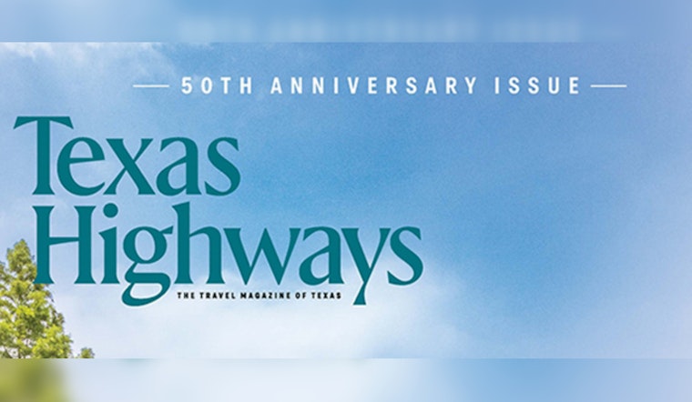 "Texas Highways" Magazine Celebrates 50 Years with Redesign and Record Ad Revenue
