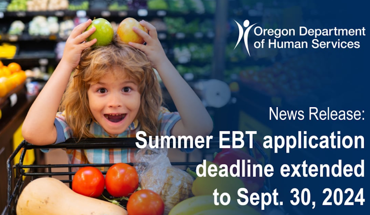 Oregon Extends Summer EBT Application Deadline to September 30, Offering $120 Per Child for Groceries