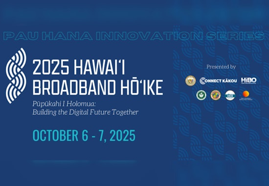 Honolulu Hosts Hawaiʻi Broadband Hōʻike to Forge Digital Inclusion and Connectivity
