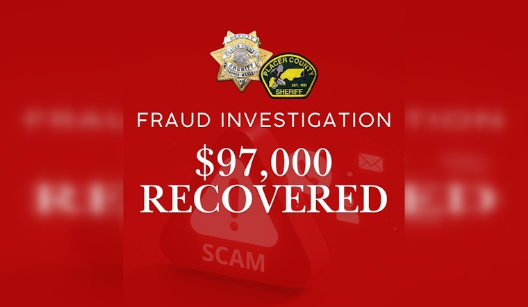 Placer County Sheriff's Office Recovers $97,000 for Victim of Elaborate Bank Scam in Granite Bay