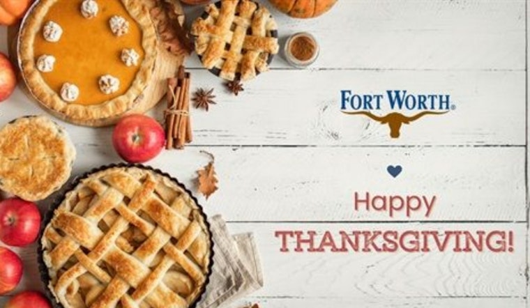 Fort Worth Announces Thanksgiving Schedule: City Hall Closures, Altered Trash Pick-Up and More