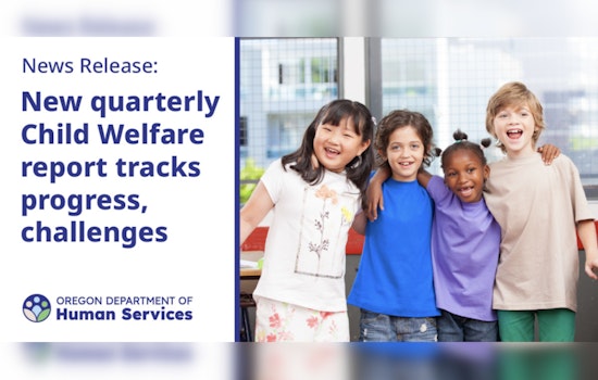 Oregon Department of Human Services Increases Transparency with In-Depth Quarterly Child Welfare Report