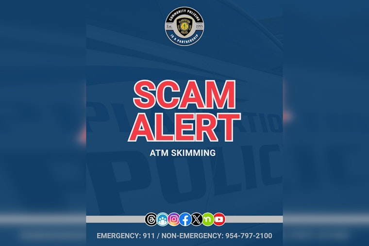 Plantation Police Warn of Rise in ATM Card Skimming and Urge Public to Stay Vigilant
