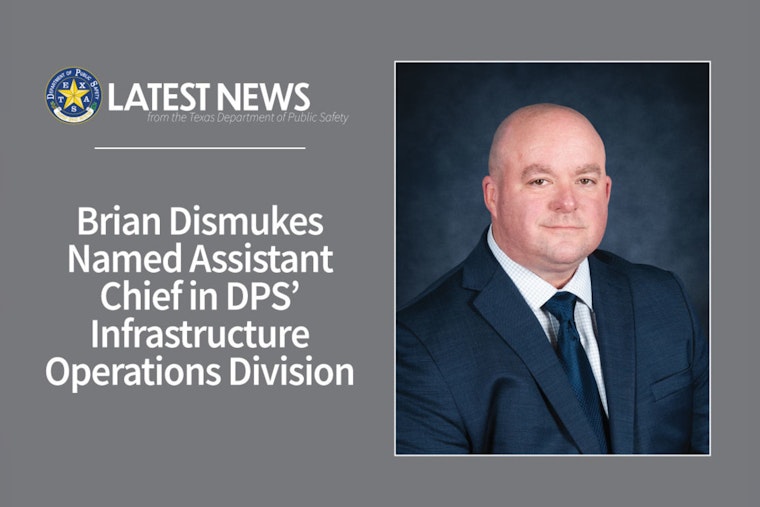 Brian Dismukes Appointed as Assistant Chief in Texas DPS Infrastructure Operations Division