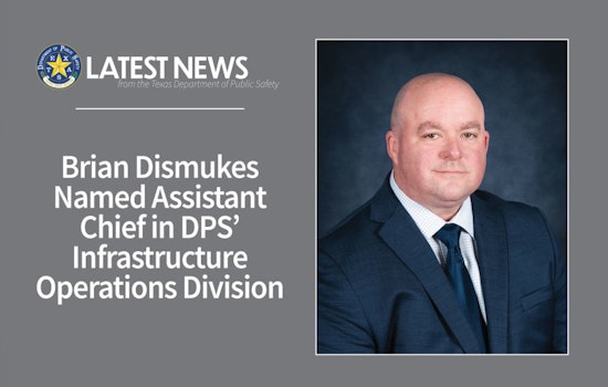 Brian Dismukes Appointed as Assistant Chief in Texas DPS Infrastructure Operations Division
