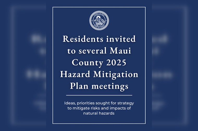 Maui County Invites Residents to Shape Hazard Mitigation Plan in Series of Community Meetings