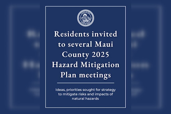 Maui County Invites Residents to Shape Hazard Mitigation Plan in Series of Community Meetings