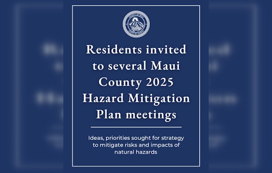 Maui County Invites Residents to Shape Hazard Mitigation Plan in Series of Community Meetings