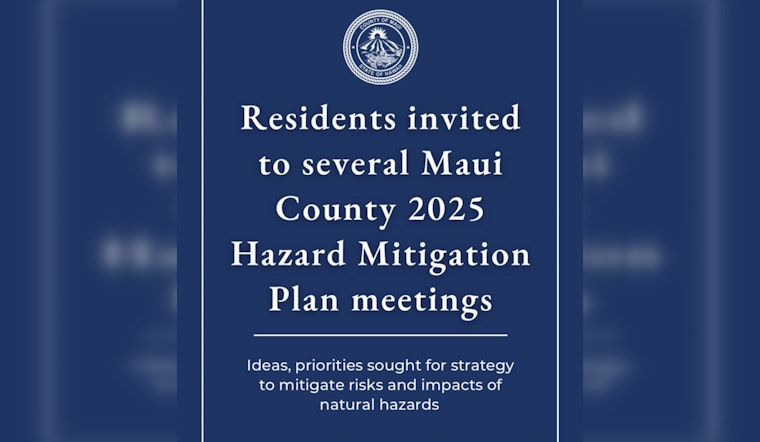 Maui County Invites Residents to Shape Hazard Mitigation Plan in Series of Community Meetings