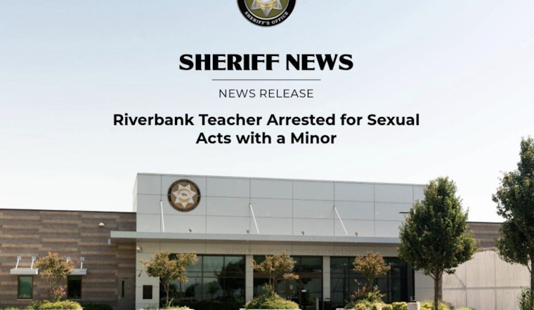Riverbank High School Teacher Charged with Unlawful Sexual Intercourse with a Minor in Stanislaus County