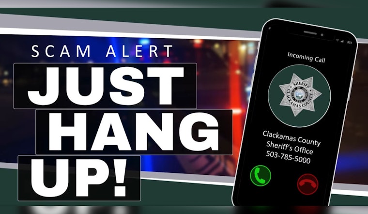 Clackamas County Sheriff's Office Alerts Residents of Ongoing Phone Scam Threat