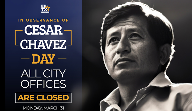 El Paso Municipal Offices to Close in Honor of Cesar Chavez Day on March 31st
