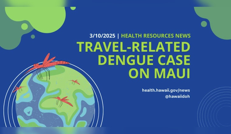 Maui Reports Travel-Related Dengue Virus Case, Hawai‘i DOH Issues Prevention Measures
