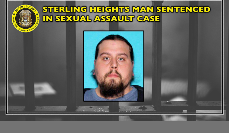 Sterling Heights Man Sentenced to 25-75 Years for Sexual Assault of Girl Under 13