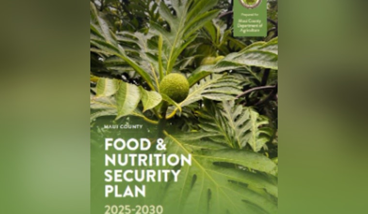 Maui County Unveils Ambitious Plan to Achieve Food Security with Local, Culturally Relevant Produce by 2030