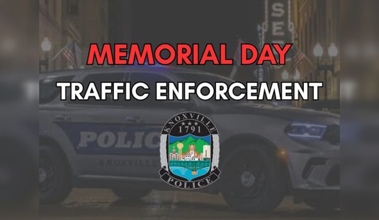 Knoxville Police Launch High-Visibility Traffic Enforcement for Memorial Day Safety