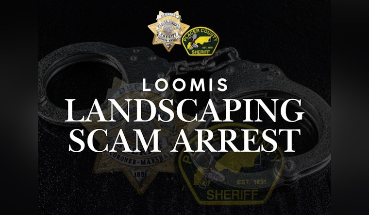 Loomis Man on Probation, Equipped with GPS Monitor, Arrested for Landscaping Fraud in Placer County