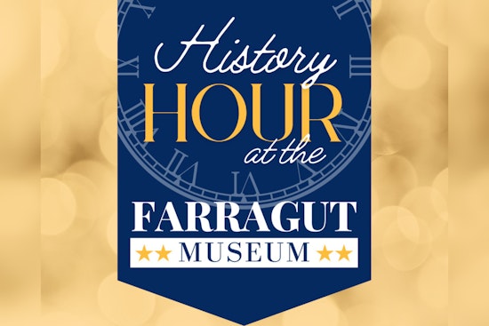 Farragut Museum Launches Free Monthly 'History Hour' Speaker Series Starting July 23