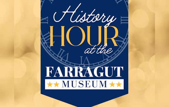 Farragut Museum Launches Free Monthly 'History Hour' Speaker Series Starting July 23