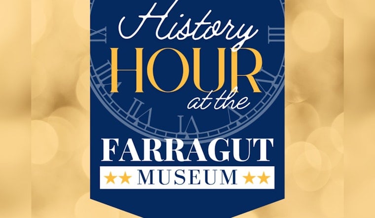 Farragut Museum Launches Free Monthly 'History Hour' Speaker Series Starting July 23