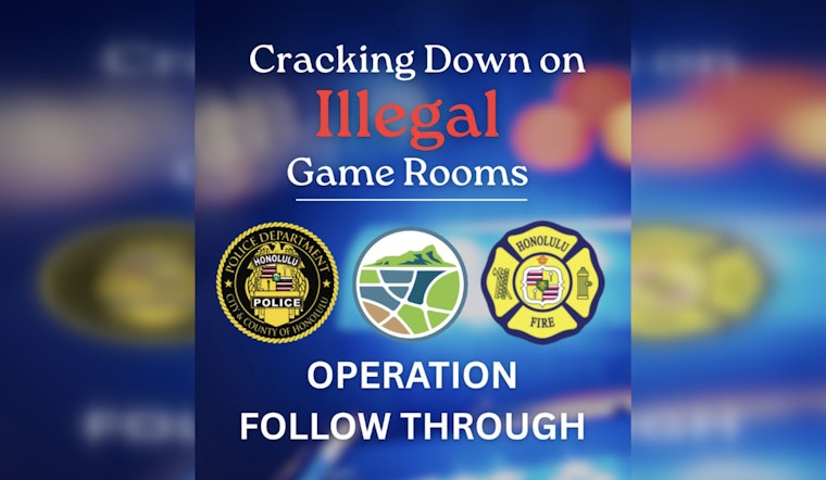 Oʻahu Authorities Launch Operation Follow Through to Shut Down Illegal Game Rooms