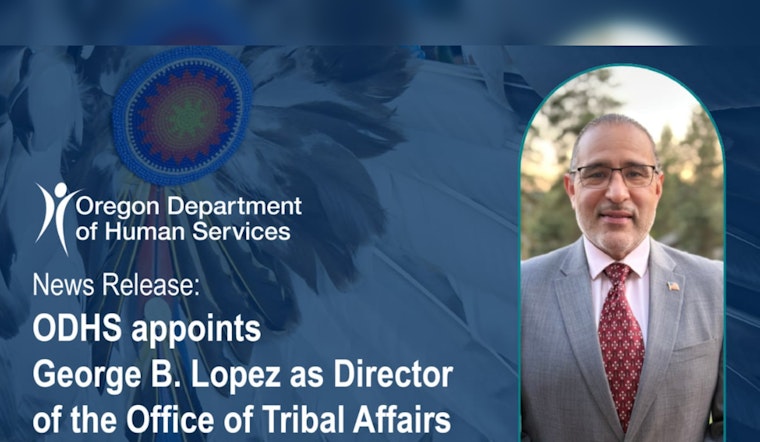 ODHS Names George B. Lopez as New Director of the Office of Tribal Affairs in Oregon