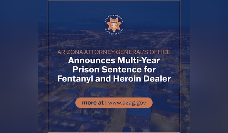 Pima County Court Sentences Fentanyl Dealer to 2.5 Years as Arizona AG Vows to Combat Drug Trafficking