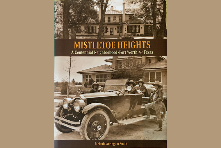 New Book Chronicles Over a Century of Fort Worth's Mistletoe Heights Neighborhood History