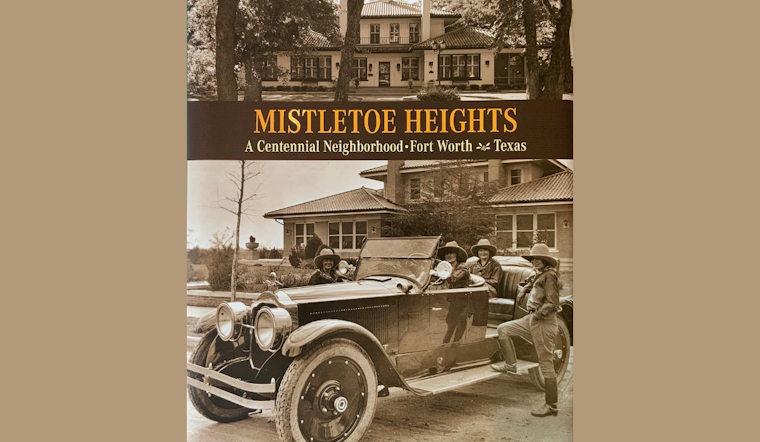 New Book Chronicles Over a Century of Fort Worth's Mistletoe Heights Neighborhood History