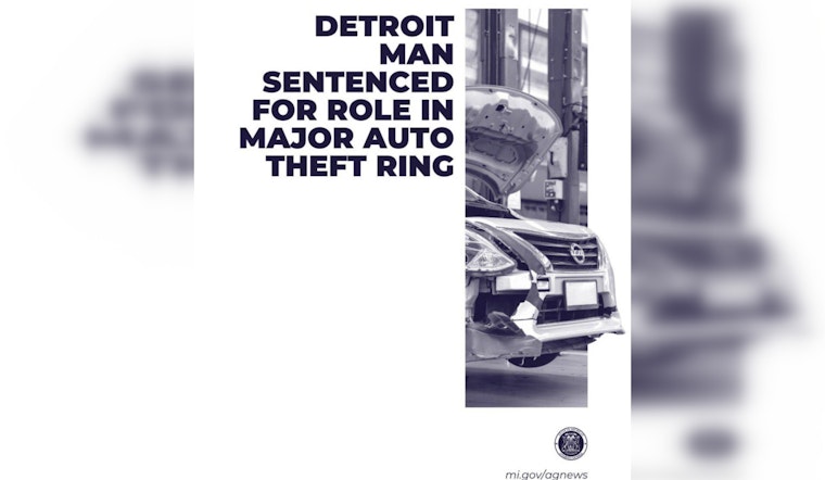 Detroit Man Sentenced to 15 Months - 20 Years for Leading Major Auto Theft Ring in Southeast Michigan