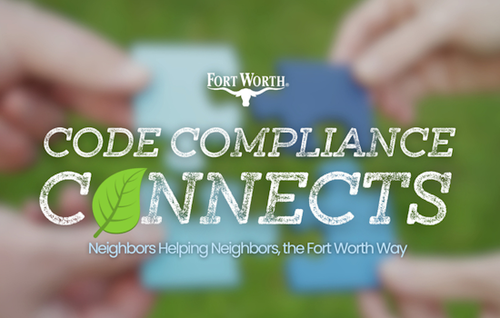 Fort Worth Launches Code Compliance Connects to Foster Community Support and Neighborhood Upkeep