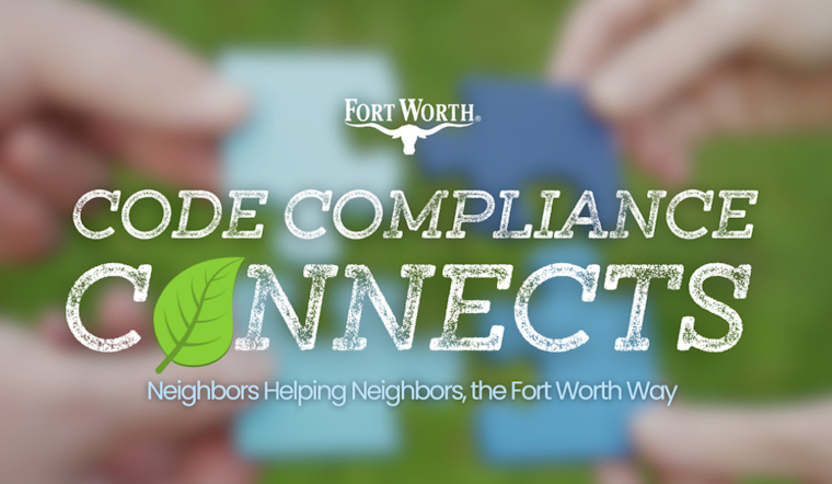 Fort Worth Launches Code Compliance Connects to Foster Community Support and Neighborhood Upkeep