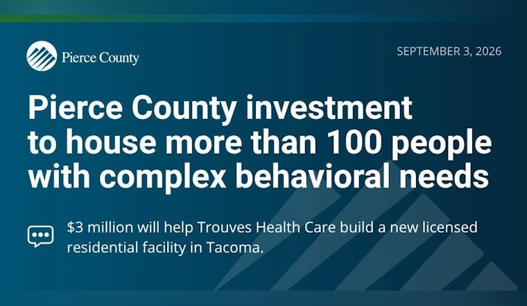 Pierce County Puts $3M Into Tacoma Facility for 100+ With Behavioral Needs