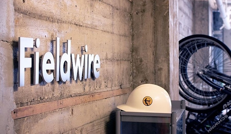 Fieldwire nets $33 million, plus more top funding news for San Francisco-based companies